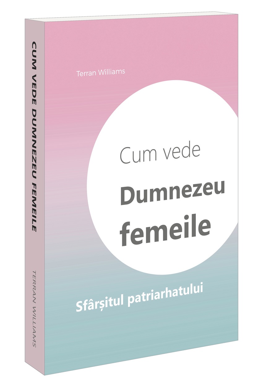 Cartea lui Terran Williams „Cum vede Dumnezeu femeile: Sfârșitul patriarhatului”